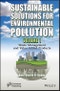 Sustainable Solutions for Environmental Pollution, Volume 1. Waste Management and Value-Added Products. Edition No. 1 - Product Thumbnail Image