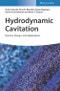 Hydrodynamic Cavitation. Devices, Design and Applications. Edition No. 1 - Product Thumbnail Image