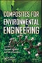 Composites for Environmental Engineering. Edition No. 1 - Product Image