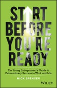 Start Before You're Ready. The Young Entrepreneur's Guide to Extraordinary Success in Work and Life. Edition No. 1- Product Image