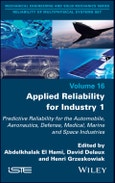Applied Reliability for Industry 1. Predictive Reliability for the Automobile, Aeronautics, Defense, Medical, Marine and Space Industries. Edition No. 1- Product Image