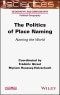 The Politics of Place Naming. Naming the World. Edition No. 1 - Product Thumbnail Image