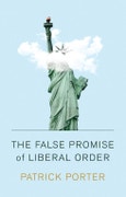 The False Promise of Liberal Order. Nostalgia, Delusion and the Rise of Trump. Edition No. 1- Product Image