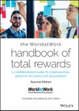 The WorldatWork Handbook of Total Rewards. A Comprehensive Guide to Compensation, Benefits, HR & Employee Engagement. Edition No. 2- Product Image