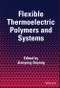 Flexible Thermoelectric Polymers and Systems. Edition No. 1 - Product Image