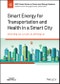 Smart Energy for Transportation and Health in a Smart City. Edition No. 1. IEEE Press Series on Power and Energy Systems - Product Image