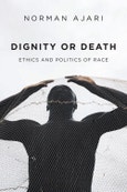 Dignity or Death. Ethics and Politics of Race. Edition No. 1- Product Image