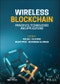 Wireless Blockchain. Principles, Technologies and Applications. Edition No. 1. IEEE Press - Product Thumbnail Image