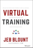Virtual Training. The Art of Conducting Powerful Virtual Training that Engages Learners and Makes Knowledge Stick. Edition No. 1. Jeb Blount- Product Image