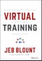 Virtual Training. The Art of Conducting Powerful Virtual Training that Engages Learners and Makes Knowledge Stick. Edition No. 1. Jeb Blount - Product Image