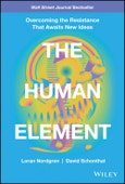 The Human Element. Overcoming the Resistance That Awaits New Ideas. Edition No. 1- Product Image