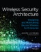 Wireless Security Architecture. Designing and Maintaining Secure Wireless for Enterprise. Edition No. 1 - Product Thumbnail Image