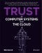 Trust in Computer Systems and the Cloud. Edition No. 1 - Product Thumbnail Image