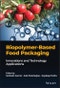 Biopolymer-Based Food Packaging. Innovations and Technology Applications. Edition No. 1 - Product Image