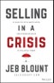 Selling in a Crisis. 55 Ways to Stay Motivated and Increase Sales in Volatile Times. Edition No. 1. Jeb Blount - Product Thumbnail Image