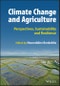 Climate Change and Agriculture. Perspectives, Sustainability and Resilience. Edition No. 1 - Product Thumbnail Image