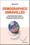 Demographics Unravelled. How Demographics Affect and Influence Every Aspect of Economics, Finance and Policy. Edition No. 1 - Product Image