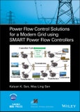 Power Flow Control Solutions for a Modern Grid Using SMART Power Flow Controllers. Edition No. 1. IEEE Press Series on Power and Energy Systems- Product Image