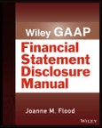 Wiley GAAP: Financial Statement Disclosure Manual. Edition No. 1. Wiley Regulatory Reporting- Product Image