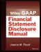Wiley GAAP: Financial Statement Disclosure Manual. Edition No. 1. Wiley Regulatory Reporting - Product Thumbnail Image
