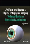 Artificial Intelligence in Digital Holographic Imaging. Technical Basis and Biomedical Applications. Edition No. 1- Product Image