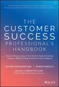 The Customer Success Professional's Handbook. How to Thrive in One of the World's Fastest Growing Careers--While Driving Growth For Your Company. Edition No. 1- Product Image