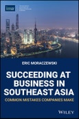 Succeeding at Business in Southeast Asia. Common Mistakes Companies Make. Edition No. 1- Product Image