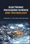 Electronic Packaging Science and Technology. Edition No. 1 - Product Thumbnail Image