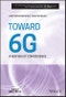 Toward 6G. A New Era of Convergence. Edition No. 1. The ComSoc Guides to Communications Technologies - Product Thumbnail Image