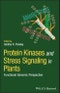 Protein Kinases and Stress Signaling in Plants. Functional Genomic Perspective. Edition No. 1 - Product Thumbnail Image