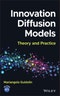 Innovation Diffusion Models. Theory and Practice. Edition No. 1 - Product Thumbnail Image