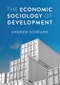 The Economic Sociology of Development. Edition No. 1. Economy and Society - Product Thumbnail Image