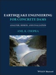 Earthquake Engineering for Concrete Dams. Analysis, Design, and Evaluation. Edition No. 1- Product Image