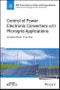 Control of Power Electronic Converters with Microgrid Applications. Edition No. 1. IEEE Press Series on Power and Energy Systems - Product Thumbnail Image