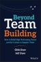Beyond Team Building. How to Build High Performing Teams and the Culture to Support Them. Edition No. 1 - Product Thumbnail Image