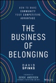 The Business of Belonging. How to Make Community your Competitive Advantage. Edition No. 1- Product Image
