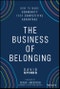 The Business of Belonging. How to Make Community your Competitive Advantage. Edition No. 1 - Product Thumbnail Image
