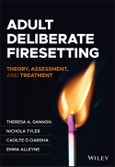 Adult Deliberate Firesetting. Theory, Assessment, and Treatment. Edition No. 1- Product Image