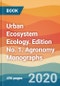 Urban Ecosystem Ecology. Edition No. 1. Agronomy Monographs - Product Thumbnail Image