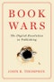 Book Wars. The Digital Revolution in Publishing. Edition No. 1 - Product Thumbnail Image