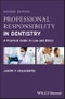Professional Responsibility in Dentistry. A Practical Guide to Law and Ethics. Edition No. 2 - Product Image