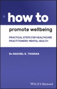 How to Promote Wellbeing. Practical Steps for Healthcare Practitioners' Mental Health. Edition No. 1. How To- Product Image