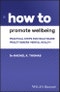 How to Promote Wellbeing. Practical Steps for Healthcare Practitioners' Mental Health. Edition No. 1. How To - Product Image