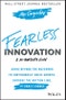 Fearless Innovation. Going Beyond the Buzzword to Continuously Drive Growth, Improve the Bottom Line, and Enact Change. Edition No. 1 - Product Thumbnail Image