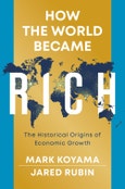 How the World Became Rich. The Historical Origins of Economic Growth. Edition No. 1- Product Image