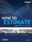 How to Estimate with RSMeans Data. Basic Skills for Building Construction. Edition No. 5- Product Image