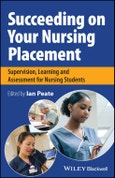 Succeeding on Your Nursing Placement. Supervision, Learning and Assessment for Nursing Students. Edition No. 1- Product Image