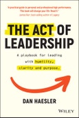 The Act of Leadership. A Playbook for Leading with Humility, Clarity and Purpose. Edition No. 1- Product Image