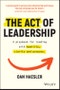 The Act of Leadership. A Playbook for Leading with Humility, Clarity and Purpose. Edition No. 1 - Product Image