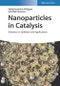 Nanoparticles in Catalysis. Advances in Synthesis and Applications. Edition No. 1 - Product Thumbnail Image